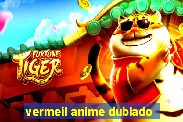 vermeil anime dublado